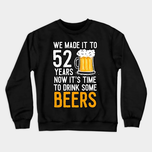 We Made it to 52 Years Now It's Time To Drink Some Beers Aniversary Wedding Crewneck Sweatshirt by williamarmin